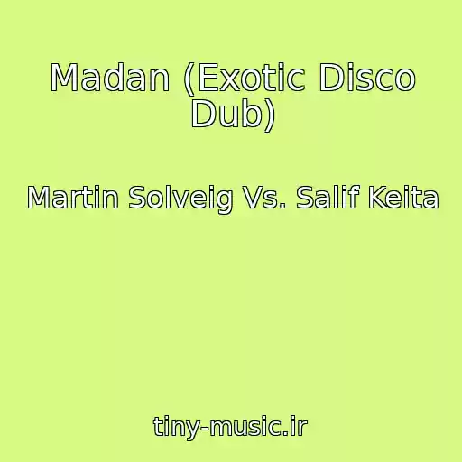 کاور آهنگ Madan (Exotic Disco Dub) از Martin Solveig Vs. Salif Keita