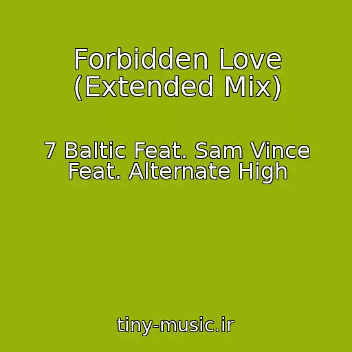 کاور آهنگ Forbidden Love (Extended Mix) از 7 Baltic Feat. Sam Vince Feat. Alternate High