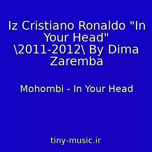 کاور آهنگ Iz Cristiano Ronaldo "In Your Head" \2011-2012\ By Dima Zaremba از Mohombi - In Your Head