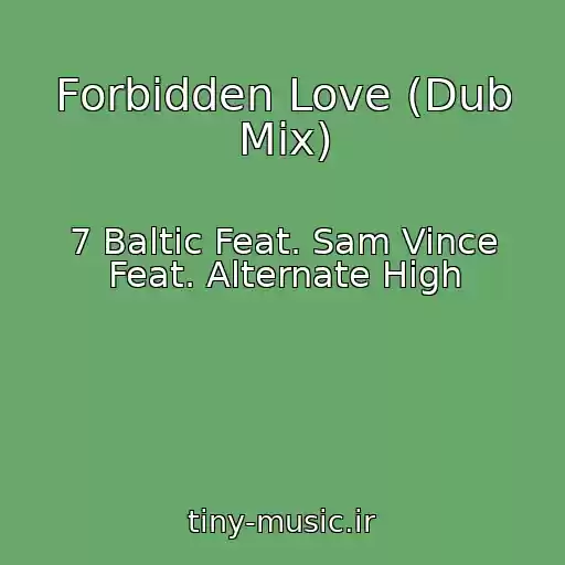 کاور آهنگ Forbidden Love (Dub Mix) از 7 Baltic Feat. Sam Vince Feat. Alternate High