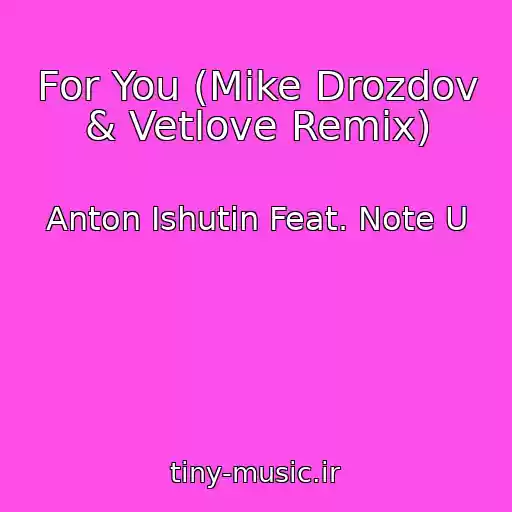 کاور آهنگ For You (Mike Drozdov & Vetlove Remix) از Anton Ishutin Feat. Note U