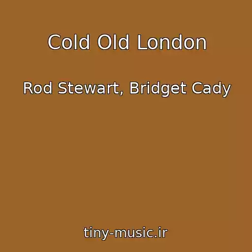 کاور آهنگ Cold Old London از Rod Stewart, Bridget Cady