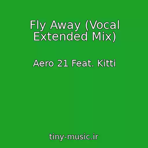 کاور آهنگ Fly Away (Vocal Extended Mix) از Aero 21 Feat. Kitti