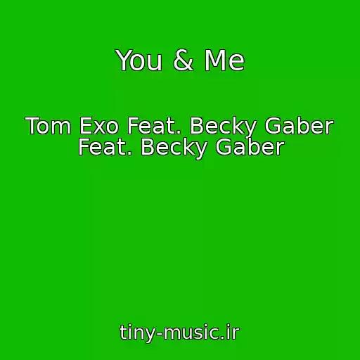 کاور آهنگ You & Me از Tom Exo Feat. Becky Gaber Feat. Becky Gaber