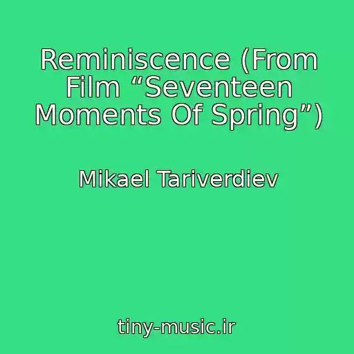 کاور آهنگ Reminiscence (From Film “Seventeen Moments Of Spring”) از Mikael Tariverdiev