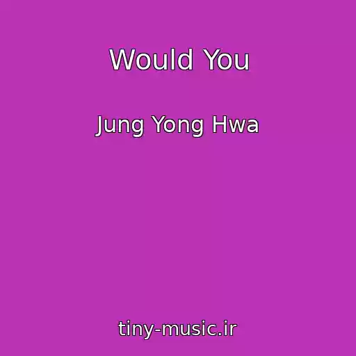 کاور آهنگ Would You از Jung Yong Hwa