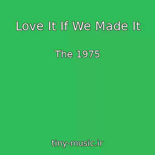 کاور آهنگ Love It If We Made It از The 1975