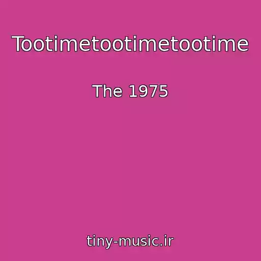 کاور آهنگ Tootimetootimetootime از The 1975