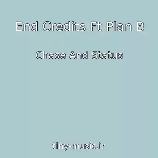 کاور آهنگ End Credits Ft Plan B از Chase And Status