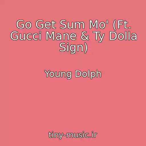 کاور آهنگ Go Get Sum Mo' (Ft. Gucci Mane & Ty Dolla Sign) از Young Dolph
