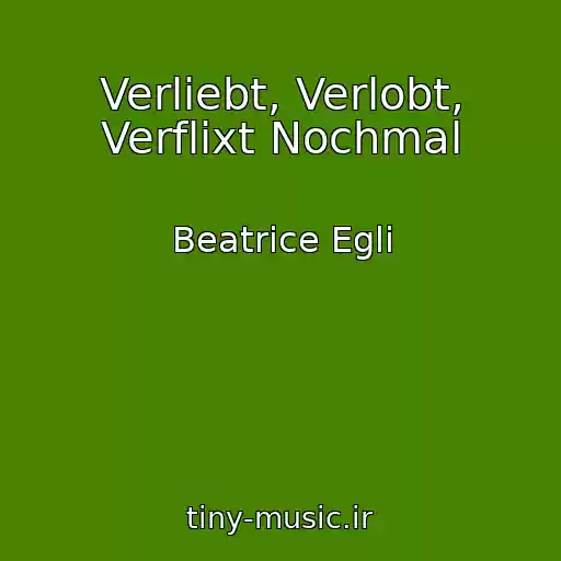 کاور آهنگ Verliebt, Verlobt, Verflixt Nochmal از Beatrice Egli