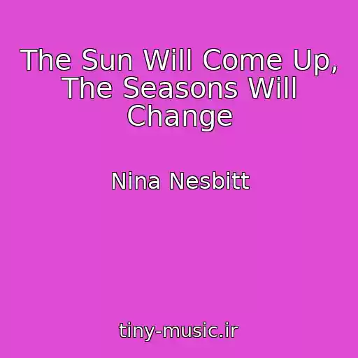 کاور آهنگ The Sun Will Come Up, The Seasons Will Change از Nina Nesbitt