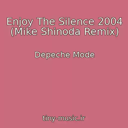 کاور آهنگ Enjoy The Silence 2004 (Mike Shinoda Remix) از Depeche Mode