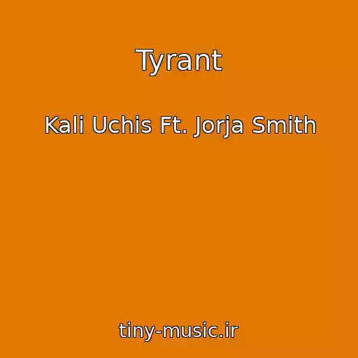 کاور آهنگ Tyrant از Kali Uchis Ft. Jorja Smith