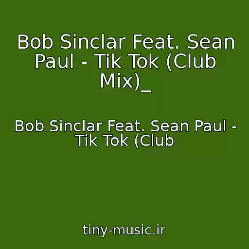 کاور آهنگ Bob Sinclar Feat. Sean Paul - Tik Tok (Club Mix)_ از Bob Sinclar Feat. Sean Paul - Tik Tok (Club