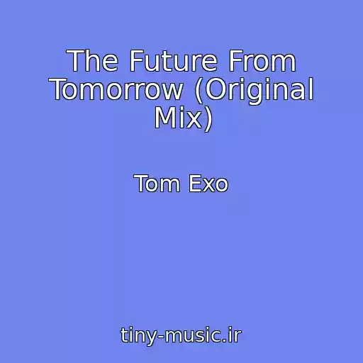 کاور آهنگ The Future From Tomorrow (Original Mix) از Tom Exo