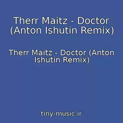 کاور آهنگ Therr Maitz - Doctor (Anton Ishutin Remix) از Therr Maitz - Doctor (Anton Ishutin Remix)