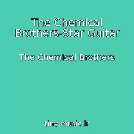 کاور آهنگ The Chemical Brothers-Star Guitar از The Chemical Brothers
