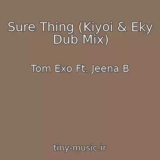 کاور آهنگ Sure Thing (Kiyoi & Eky Dub Mix) از Tom Exo Ft. Jeena B
