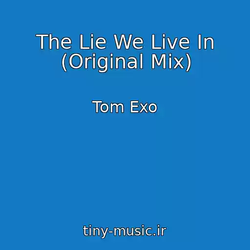 کاور آهنگ The Lie We Live In (Original Mix) از Tom Exo