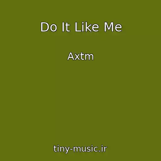 کاور آهنگ Do It Like Me از Axtm