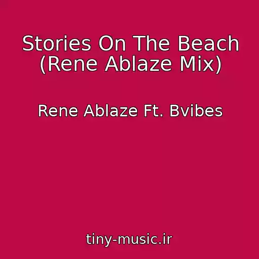 کاور آهنگ Stories On The Beach (Rene Ablaze Mix) از Rene Ablaze Ft. Bvibes