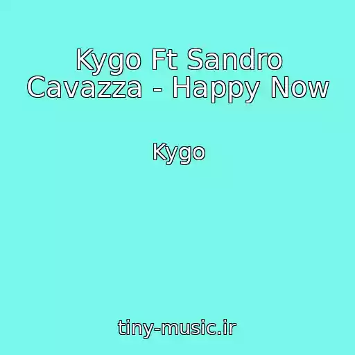 کاور آهنگ Kygo Ft Sandro Cavazza - Happy Now از Kygo