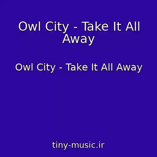 کاور آهنگ Owl City - Take It All Away از Owl City - Take It All Away