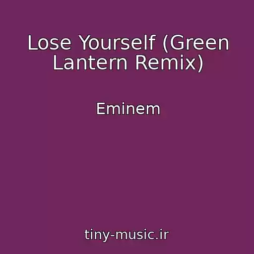 کاور آهنگ Lose Yourself (Green Lantern Remix) از Eminem