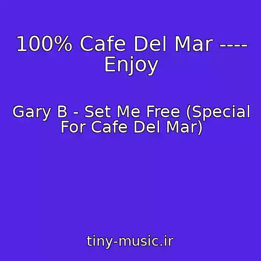 کاور آهنگ 100% Cafe Del Mar ---- Enjoy از Gary B - Set Me Free (Special For Cafe Del Mar)