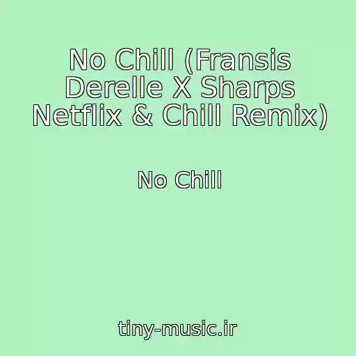کاور آهنگ No Chill (Fransis Derelle X Sharps Netflix & Chill Remix) از No Chill