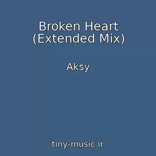 کاور آهنگ Broken Heart (Extended Mix) از Aksy