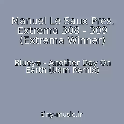 کاور آهنگ Manuel Le Saux Pres. Extrema 308 - 309 (Extrema Winner) از Blueye - Another Day On Earth (Udm Remix)