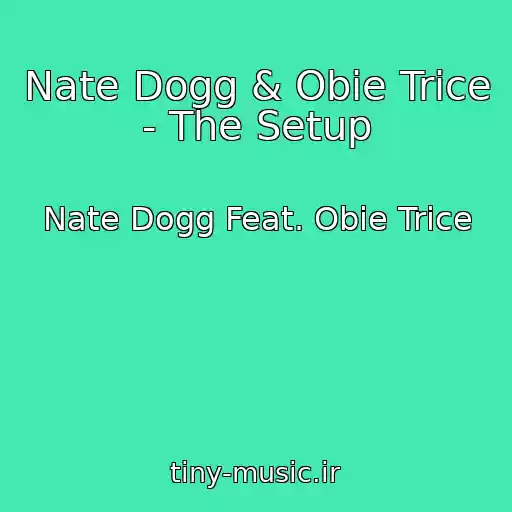 کاور آهنگ Nate Dogg & Obie Trice - The Setup از Nate Dogg Feat. Obie Trice