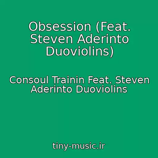 کاور آهنگ Obsession (Feat. Steven Aderinto Duoviolins) از Consoul Trainin Feat. Steven Aderinto Duoviolins