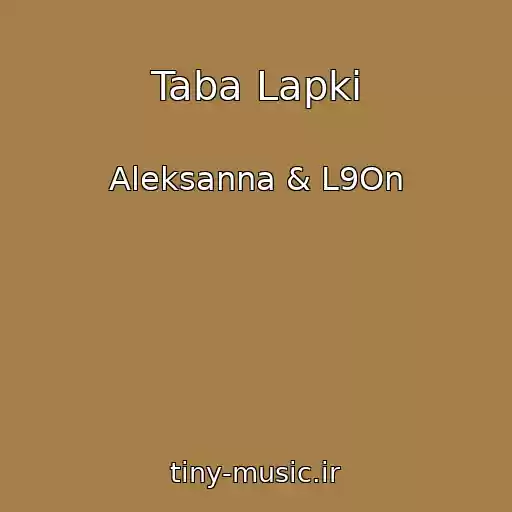 کاور آهنگ Taba Lapki از Aleksanna & L9On