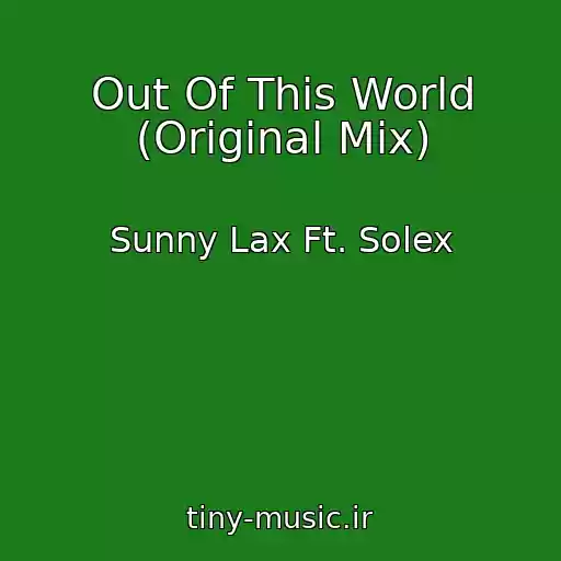 کاور آهنگ Out Of This World (Original Mix) از Sunny Lax Ft. Solex
