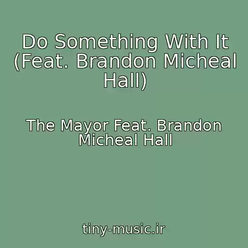 کاور آهنگ Do Something With It (Feat. Brandon Micheal Hall) از The Mayor Feat. Brandon Micheal Hall