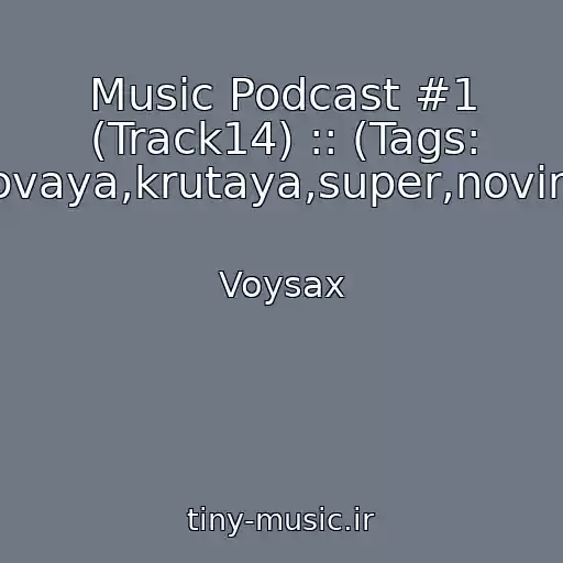 کاور آهنگ Music Podcast #1 (Track14) :: (Tags: Muzyka,v,mashinu,bas,bass,klubnaya,klubnyak,novaya,krutaya,super,novinka,2014,2015,populyarnaya,poisk,ukraina,rosiiya) از Voysax