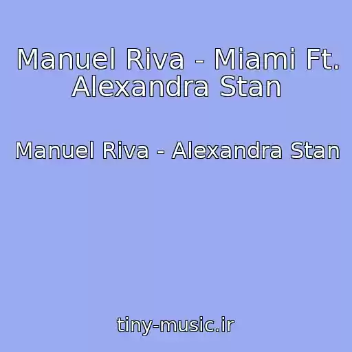 کاور آهنگ Manuel Riva - Miami Ft. Alexandra Stan از Manuel Riva - Alexandra Stan