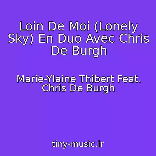 کاور آهنگ Loin De Moi (Lonely Sky) En Duo Avec Chris De Burgh از Marie-Ylaine Thibert Feat. Chris De Burgh