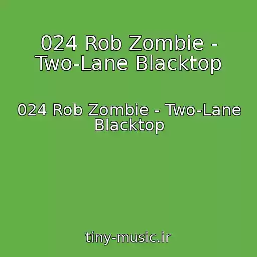 کاور آهنگ 024 Rob Zombie - Two-Lane Blacktop از 024 Rob Zombie - Two-Lane Blacktop