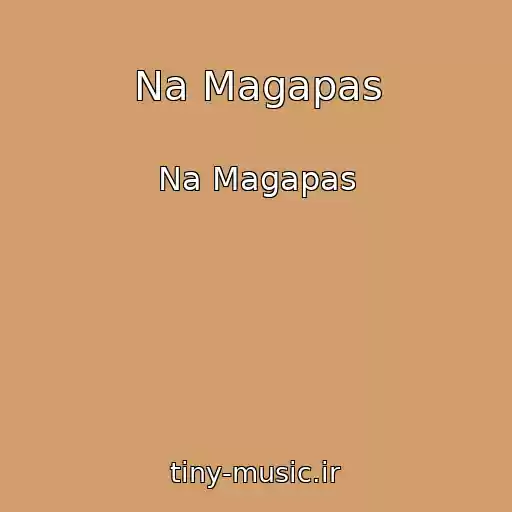 کاور آهنگ Na Magapas از Na Magapas