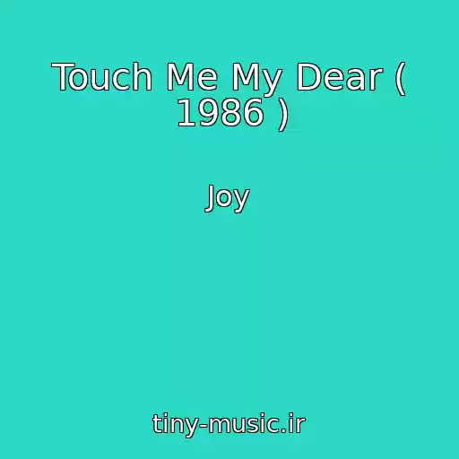 کاور آهنگ Touch Me My Dear ( 1986 ) از Joy