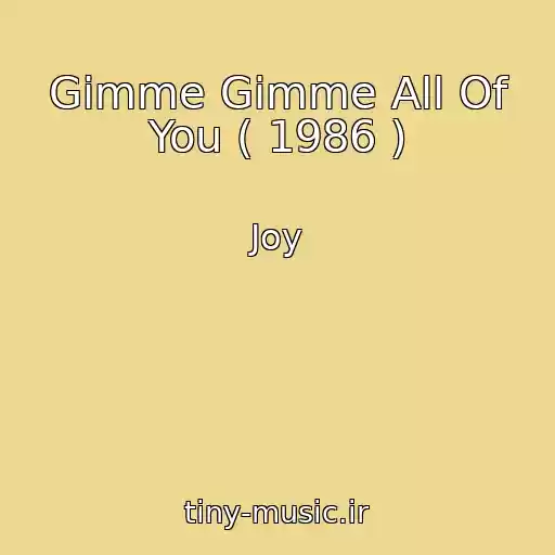 کاور آهنگ Gimme Gimme All Of You ( 1986 ) از Joy