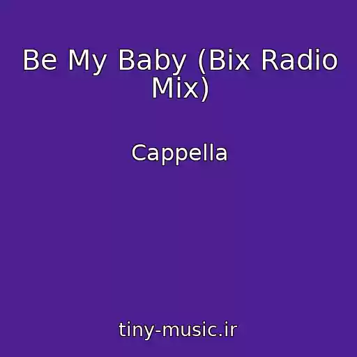 کاور آهنگ Be My Baby (Bix Radio Mix) از Cappella