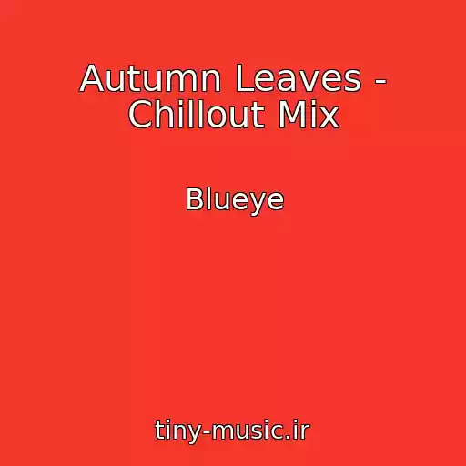 کاور آهنگ Autumn Leaves - Chillout Mix از Blueye