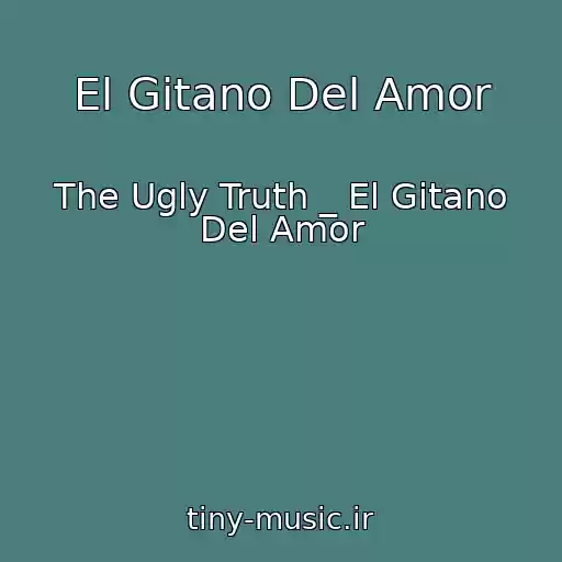 کاور آهنگ El Gitano Del Amor از The Ugly Truth _ El Gitano Del Amor