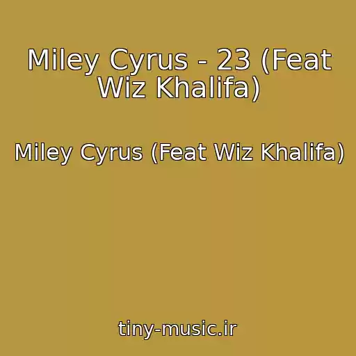 کاور آهنگ Miley Cyrus - 23 (Feat Wiz Khalifa) از Miley Cyrus (Feat Wiz Khalifa)