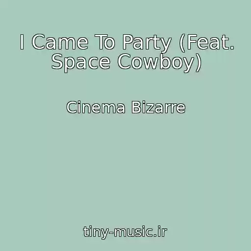 کاور آهنگ I Came To Party (Feat. Space Cowboy) از Cinema Bizarre